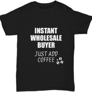 Wholesale Buyer T-Shirt Instant Just Add Coffee Funny Gift